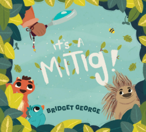 The cover of It's a Mitig! has forest animals and leaves